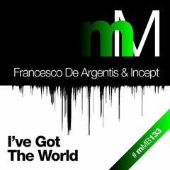 Francesco De Argentis & Incept - I've Got The World