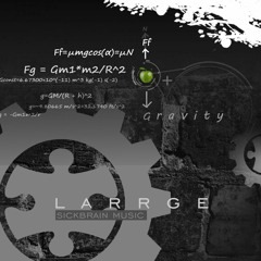 Larrge - Gravity [ SICKBDIG019 ] [ Free Download ]