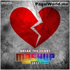 Break The Heart 2017 Mashup - DJ Kwid - PagalWorld.me