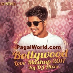Bollywood Love Mashup 2017 - DJ Alvee - PagalWorld.com