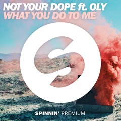 Not Your Dope ft. Oly - What You Do To Me [FREE DOWNLOAD]