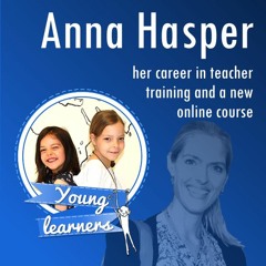 Anna Hasper talks teaching, learning, language acquisition and young learners.