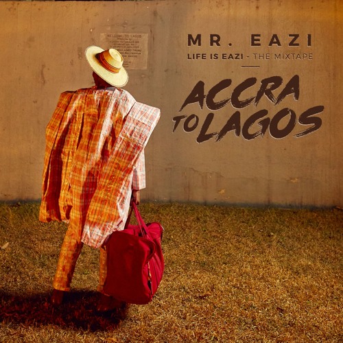 Life Is Eazi (mixtape) - Accra To Lagos