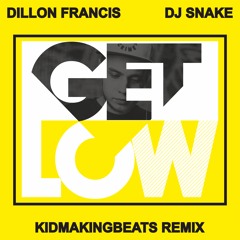 Dillon Francis & DJ Snake - Get Low (KIDMAKINGBEATS Remix)