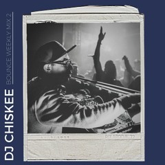 DJ Chiskee x Bounce Weekly Mix #2