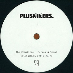 The Committee - Scream & Shout (PLUSNINERS remix 2017)