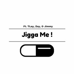 Jigga Me Ft. TLay, Zay, & Jimmy