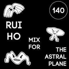 Rui Ho Mix for The Astral Plane