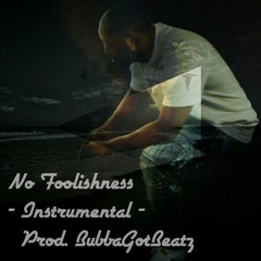 No Foolishness (Prod. BubbaGotBeatz) - Instrumental -