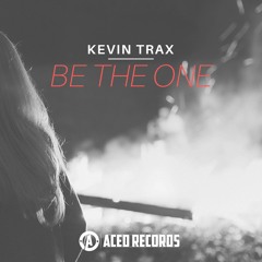 Be The One - Kevin Trax (Free Download, Streaming Now)