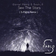 Daniel Rosty & Sash S - See The Stars (S-Pablo Remix)[3rd Place Remix Contest]