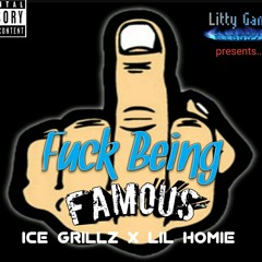 Fuck Being Famous- Ice Grillz X Lil Homie