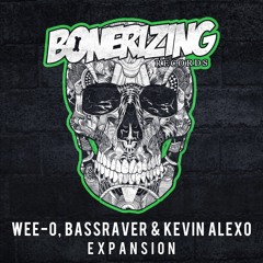 Wee-O, BASSRAVER & Kevin Alexo - Expansion [Bonerizing Records] Out Now!