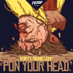 Kom - Pon Your Head (ft. Richie Loop)