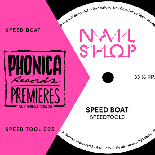 Phonica Premiere: Speed Boat - Speed Tool 003 [THE NAIL SHOP]