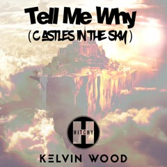 Hitchy X Kelvin Wood - Tell Me Why (Castles In The Sky)FULL TRACK CLICK FREE DOWNLOAD