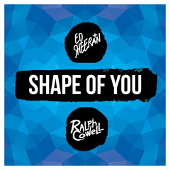 Ed Sheeran - Shape of You (Ralph Cowell Remix)