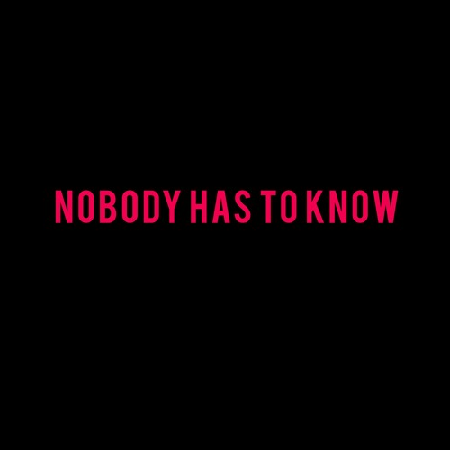 Nobody Has To Know
