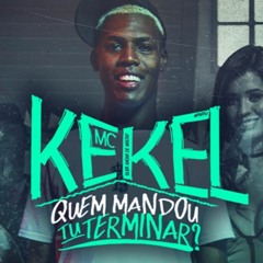 MC Kekel - Quem Mandou Tu Terminar? (Áudio - Oficial)