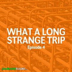 What A Long Strange Trip - Episode 4