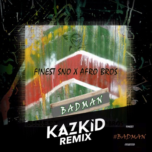Finest Sno & Afro Bros - Badman (Kazkid Remix)