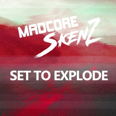 SKENZ X MADCORE - SET TO EXPLODE [7K FREEBIE]