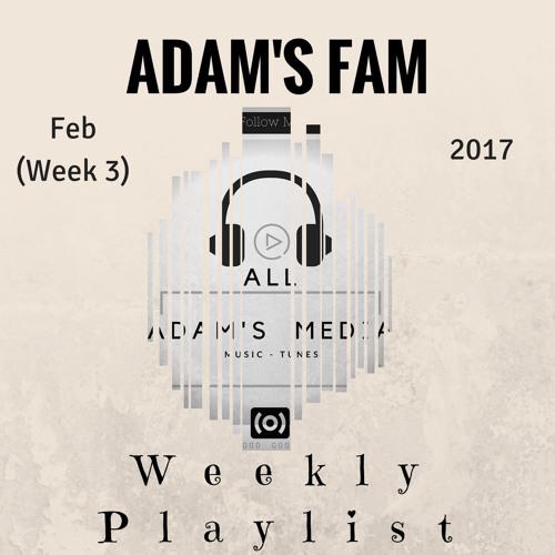 ADAM'S Fam Weekly Playlist Feb (Week 3)