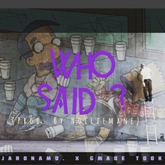JaRoNaMo X  GMADE TOOK - Who Said (Prod. By Nolliemane)
