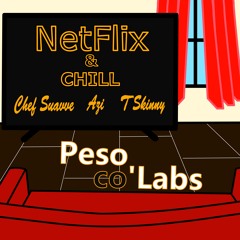 Peso Co'Labs- Netflix And Chill (feat. Chef Suavve, TSkinny, Azi)