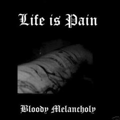 Life is Pain - Bloody Melancholy