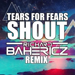 TEARS FOR FEARS - SHOUT (RICHARD BAHERICZ REMIX)