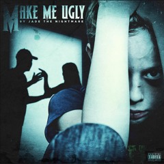 MAKE ME UGLY- Jade The Nightmare |Joyner Lucas Remix