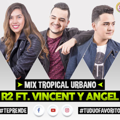 Mix Tropical Urbano - R2 Feat. Vincent & Angel