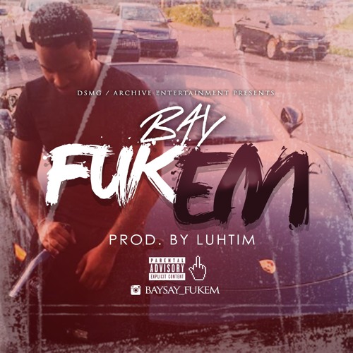 Fuk Em... Bay Prod by Luhtim