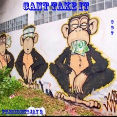 PRESIDENTJAY2 - CANT TAKE IT (PROD. By AT)
