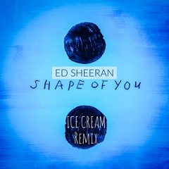Ed Sheeran - Shape Of You (ICE CREAM Remix) [FREE DOWNLOAD]