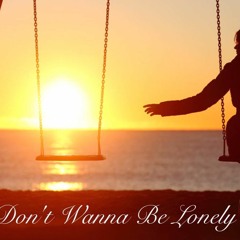 Don't Wanna Be Lonely