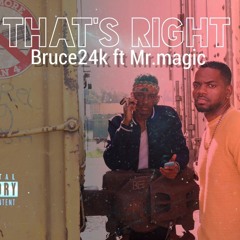 "Thats Right" Bruce24k ft Mr.Magic prod.bruce24k