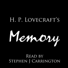 Memory by HP Lovecraft read by Stephen J Carrington