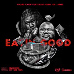 YOUNG CHOP - EATIN GOOD FT. KING100JAMES PROD BY CBMIX