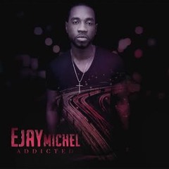 EJAY MICHEL - Addicted! (Feb 2017 NEW song)