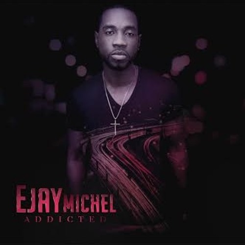 EJAY MICHEL - Addicted! (Feb 2017 NEW song)