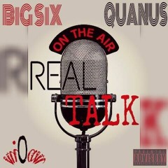 "REAL TALK" BiG SiX & QUANUS