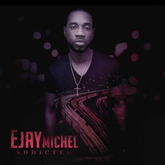 EJAY MICHEL - Addicted