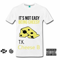 Cheezy T Tha MixTape Comin Soon Bitch x TK x Cheese B