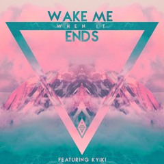 Wake Me When It Ends ft. Kyiki