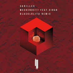 Skrillex - WEEKENDS!!! feat. Sirah (Blacklolita Remix)
