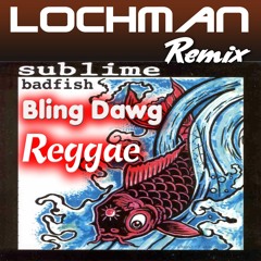 👑 👑 👑 Lochman Remix - Sublime - Bling Dawg - Reggae 👑 👑 👑