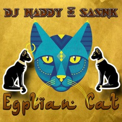 DjNaddy & SASNK - Egyptian Cat ( Original mix)