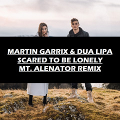 Martin Garrix & Dua Lipa - Scared To Be Lonely (Mt. Alenator Remix)